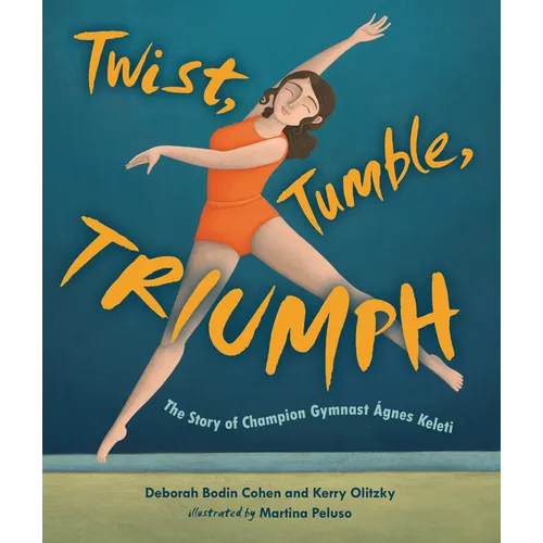 Twist, Tumble, Triumph: The Story of Champion Gymnast Ágnes Keleti - Hardcover