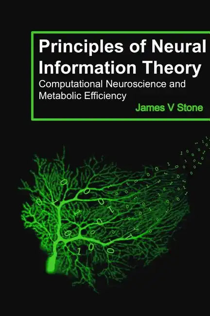Principles of Neural Information Theory: Computational Neuroscience and Metabolic Efficiency - Paperback