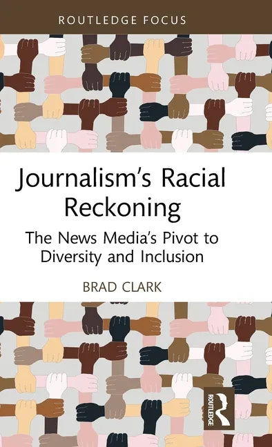 Journalism's Racial Reckoning: The News Media's Pivot to Diversity and Inclusion - Hardcover