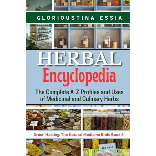 Herbal Encyclopedia: The Complete A-Z Profiles and Uses of Medicinal and Culinary Herbs - Paperback