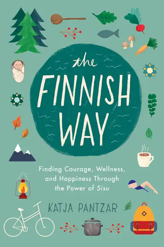 The Finnish Way: Finding Courage, Wellness, and Happiness Through the Power of Sisu - Paperback