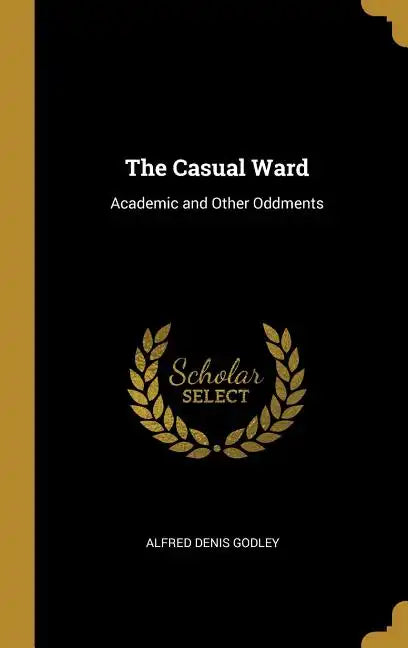 The Casual Ward: Academic and Other Oddments - Hardcover