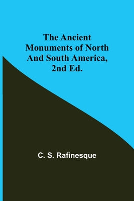 The Ancient Monuments of North and South America, 2nd ed. - Paperback