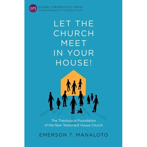 Let the Church Meet in Your House!: The Theological Foundation of the New Testament House Church - Paperback