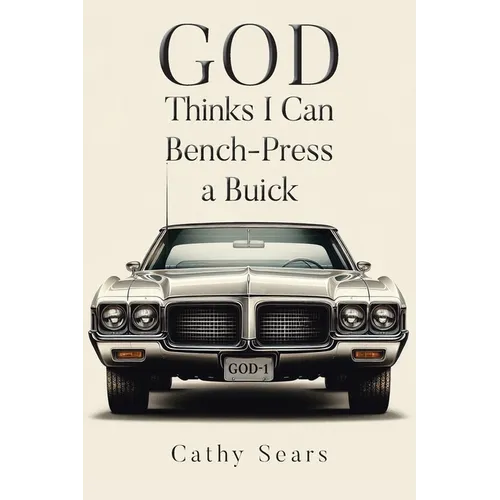 GOD Thinks I Can Bench-Press a Buick - Paperback