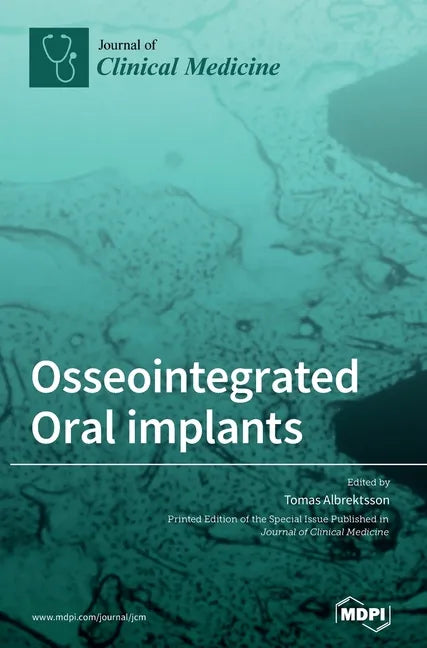 Osseointegrated Oral implants: Mechanisms of Implant Anchorage, Threats and Long-Term Survival Rates - Hardcover