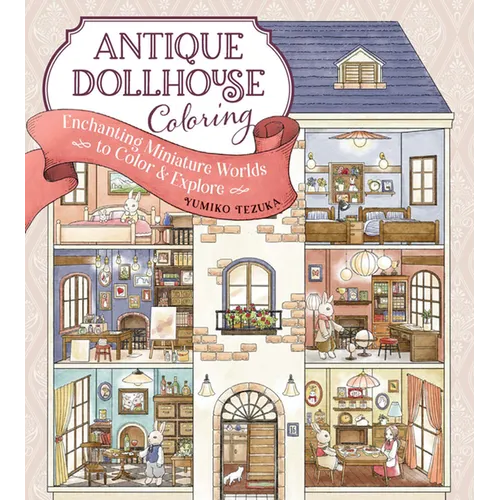Antique Dollhouse Coloring: Enchanting Miniature Worlds to Color & Explore - Paperback