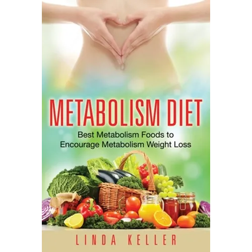 Metabolism Diet: Best Metabolism Foods to Encourage Metabolism Weight Loss - Paperback