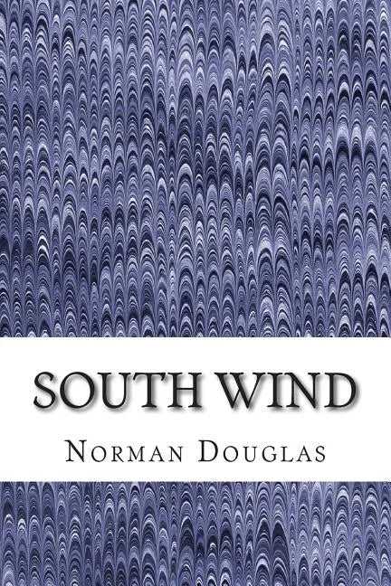 South Wind: (Norman Douglas Classics Collection) - Paperback