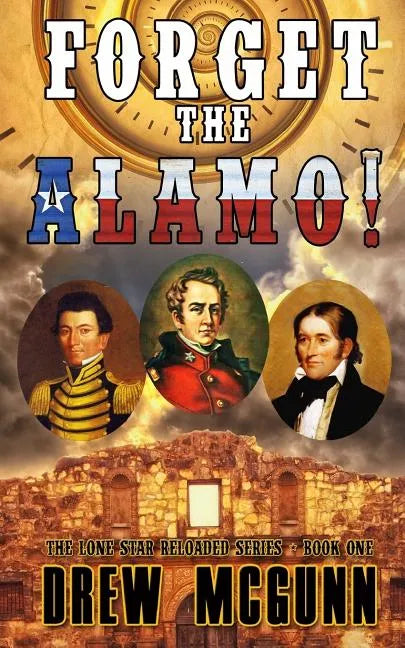 Forget the Alamo!: The Lone Star Reloaded Series Book 1 - Paperback