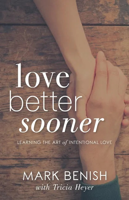 Love Better Sooner: Learning the Art of Intentional Love - Paperback