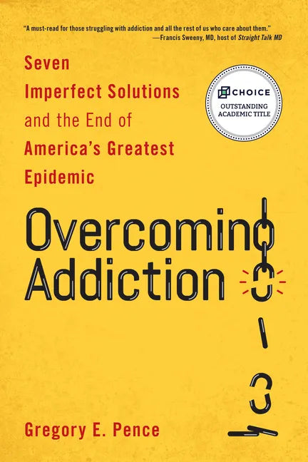 Overcoming Addiction: Seven Imperfect Solutions and the End of America's Greatest Epidemic - Paperback