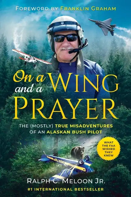 On a Wing and a Prayer: The (Mostly) True Misadventures of an Alaskan Bush Pilot - Paperback