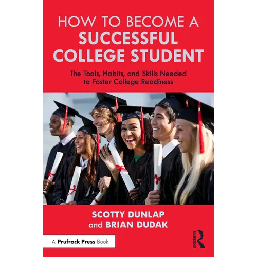 How to Become a Successful College Student: The Tools, Habits, and Skills Needed to Foster College Readiness - Paperback