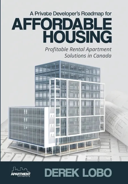 A Private Developer's Roadmap for Affordable Housing - Profitable Rental Apartment Solutions in Canada - Hardcover