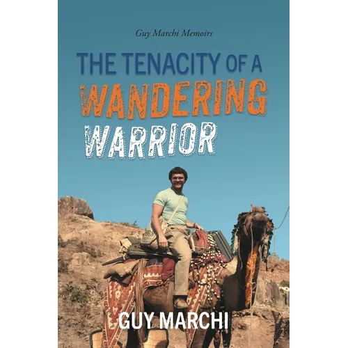 The Tenacity of a Wandering Warrior: Guy Marchi Memoirs - Paperback