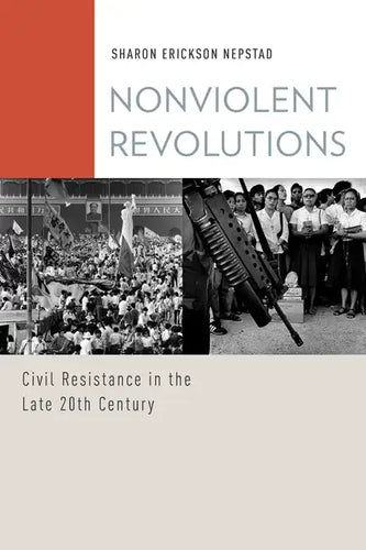 Nonviolent Revolutions: Civil Resistance in the Late 20th Century - Paperback