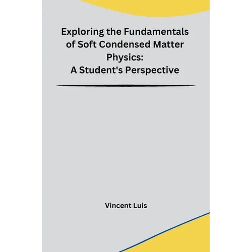 Exploring the Fundamentals of Soft Condensed Matter Physics: A Student's Perspective - Paperback