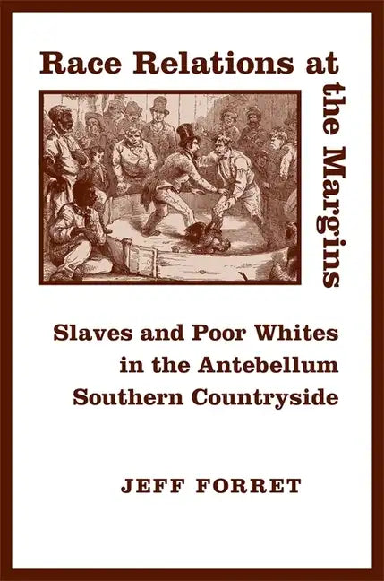 Race Relations at the Margins: Slaves and Poor Whites in the Antebellum Southern Countryside - Paperback