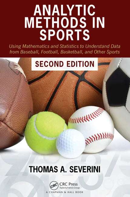 Analytic Methods in Sports: Using Mathematics and Statistics to Understand Data from Baseball, Football, Basketball, and Other Sports - Paperback
