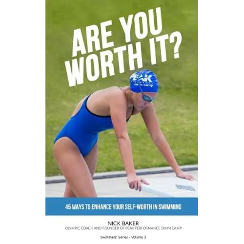 Are You Worth It?: 45 Ways To Enhance Your Self-Worth In Swimming - Paperback