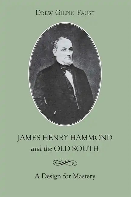 James Henry Hammond and the Old South: A Design for Mastery - Paperback