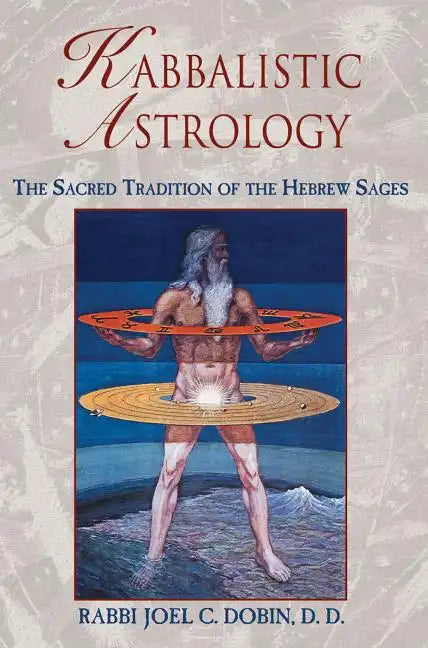 Kabbalistic Astrology: The Sacred Tradition of the Hebrew Sages - Paperback