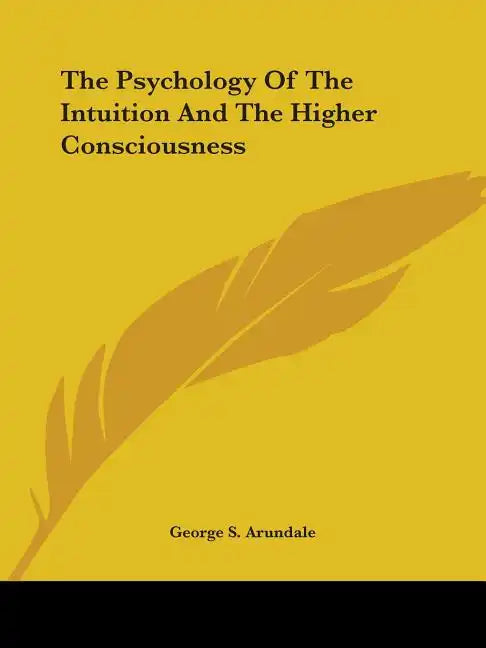 The Psychology Of The Intuition And The Higher Consciousness - Paperback
