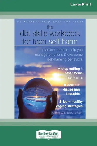 The DBT Skills Workbook for Teen Self-Harm: Practical Tools to Help You Manage Emotions and Overcome Self-Harming Behaviors [Large Print 16 Pt Edition - Paperback