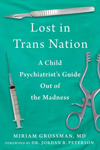 Lost in Trans Nation: A Child Psychiatrist's Guide Out of the Madness - Hardcover