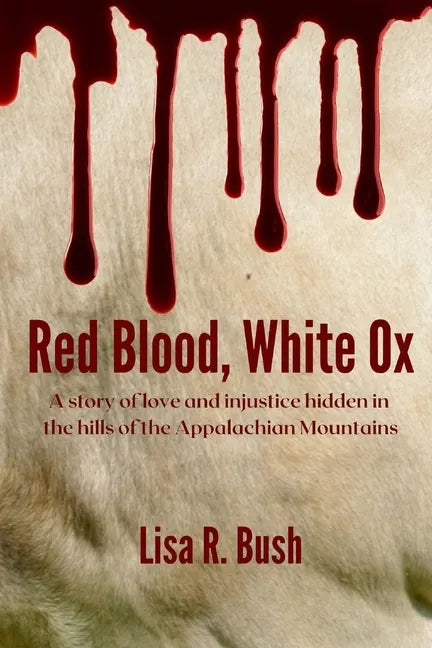 Red Blood, White Ox: A story of love and injustice hidden in the hills of the Appalachian Mountains - Paperback