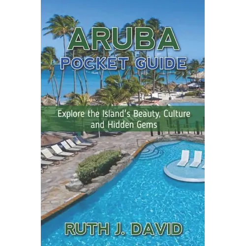 Aruba Pocket Guide: Explore the Island's Beauty, Culture and Hidden Gems - Paperback