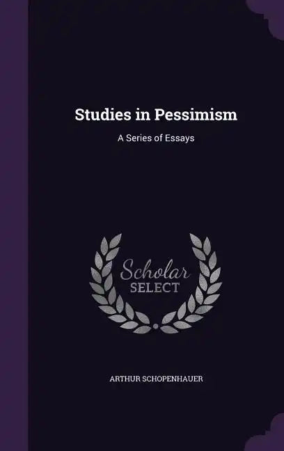 Studies in Pessimism: A Series of Essays - Hardcover