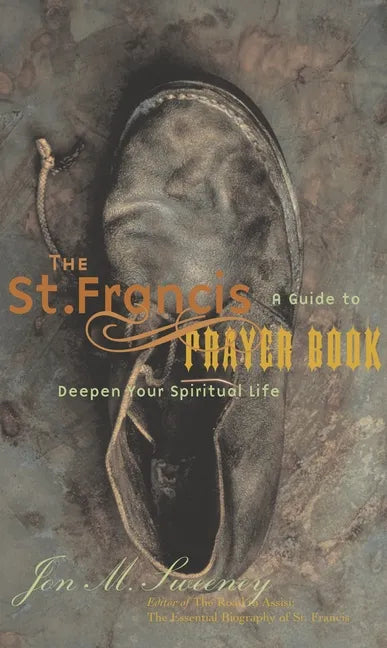 The St. Francis Prayer Book: A Guide to Deepen Your Spiritual Life - Paperback