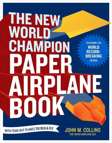 The New World Champion Paper Airplane Book: Featuring the World Record-Breaking Design, with Tear-Out Planes to Fold and Fly - Paperback