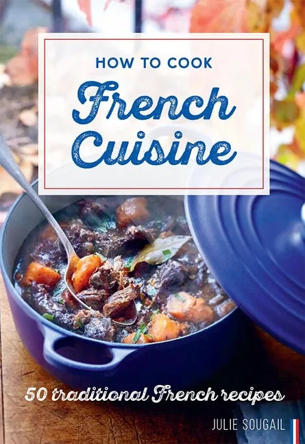 How to Cook French Cuisine: 50 Traditional Recipes - Hardcover
