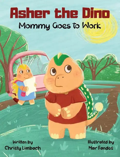 Asher the Dino - Mommy Goes to Work: Mommy Goes to Work - Hardcover