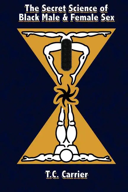 The Secret Science of Black Male and Female Sex: The Secret Science of Sex. Where the physical body transcends into the spiritual dimension. - Paperback