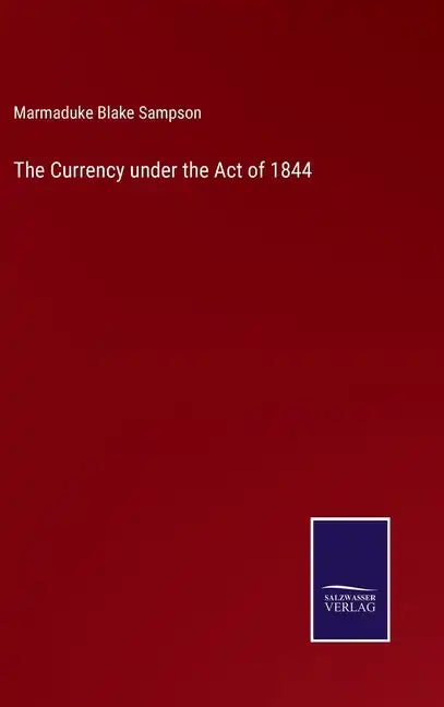 The Currency under the Act of 1844 - Hardcover