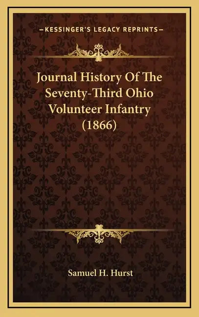 Journal History of the Seventy-Third Ohio Volunteer Infantry (1866) - Hardcover