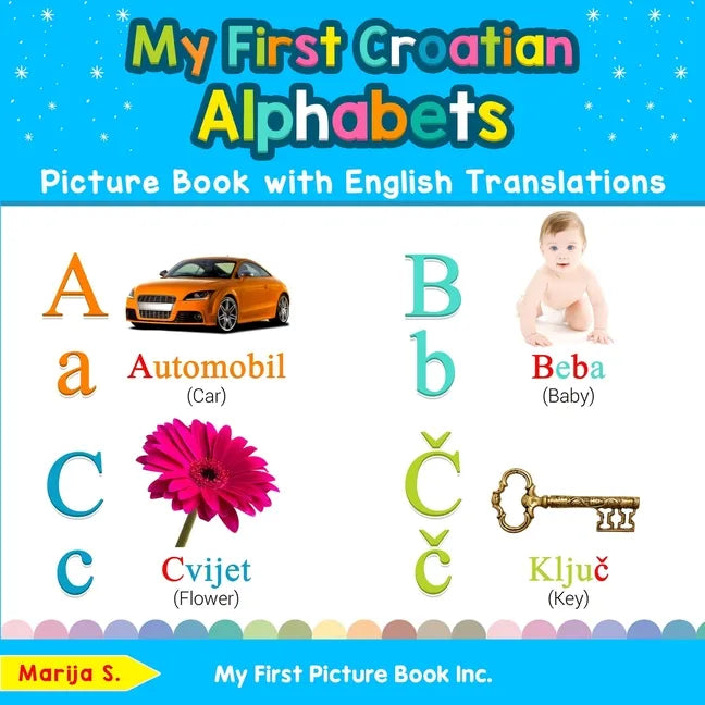 My First Croatian Alphabets Picture Book with English Translations: Bilingual Early Learning & Easy Teaching Croatian Books for Kids - Paperback