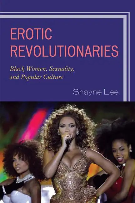 Erotic Revolutionaries: Black Women, Sexuality, and Popular Culture - Paperback