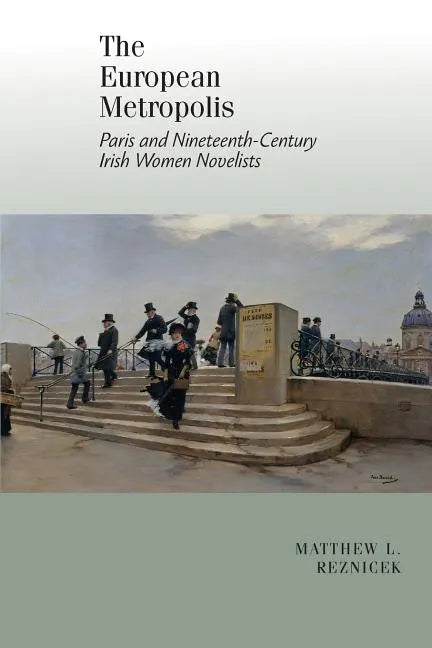 European Metropolis:: Paris and Nineteenth-Century Irish Women Writers - Paperback