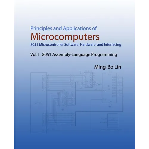 Principles and Applications of Microcomputers: 8051 Microcontroller Software, Hardware, and Interfacing: Vol. I 8051 Assembly-Language Programming - Paperback