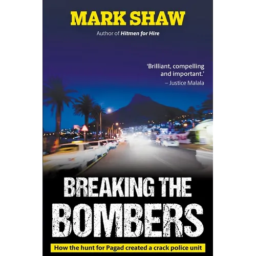 BREAKING THE BOMBERS - How the Hunt for Pagad Created a Crack Police Unit - Paperback