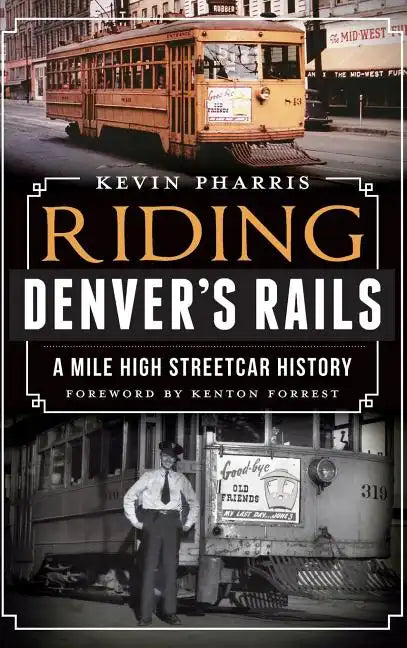 Riding Denver's Rails: A Mile-High Streetcar History - Hardcover