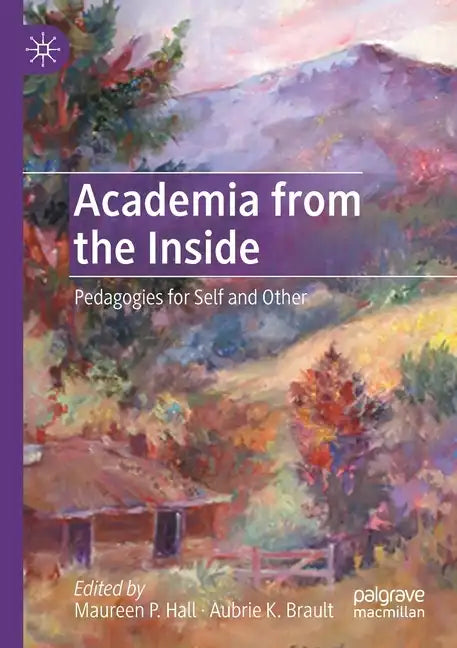 Academia from the Inside: Pedagogies for Self and Other - Paperback