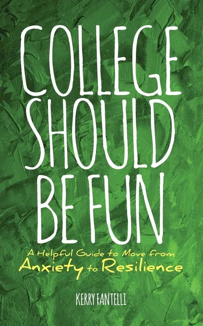 College should be fun: A helpful guide to move from anxiety to resilience - Paperback