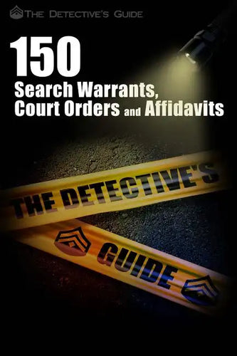 150 Search Warrants, Court Orders, and Affidavits: A Law Enforcement Guide - Paperback