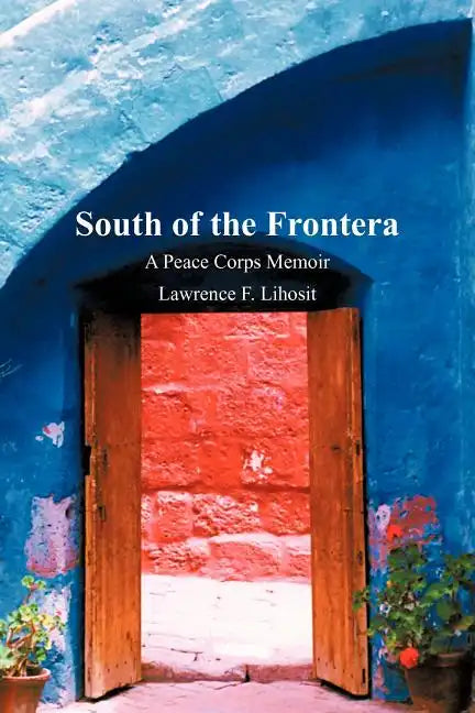 South of the Frontera; A Peace Corps Memoir - Paperback